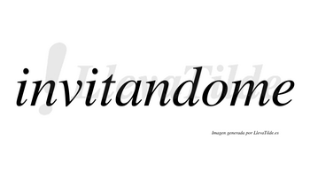 Invitandome  no lleva tilde con vocal tónica en la «o»
