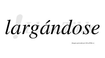 Largándose  lleva tilde con vocal tónica en la segunda «a»