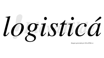 Logisticá lleva tilde con vocal tónica en la «a»