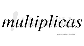 Multiplicas no lleva tilde con vocal tónica en la segunda «i»