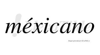 Méxicano lleva tilde con vocal tónica en la «e»