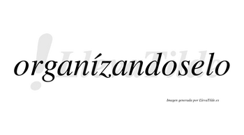 Organízandoselo lleva tilde con vocal tónica en la «i»