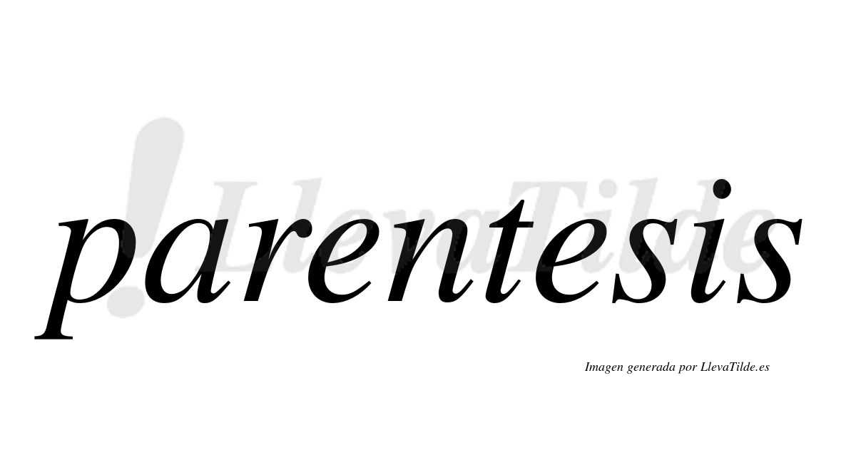 Parentises ¿Lleva tilde parentesis? | LlevaTilde.es
