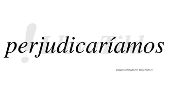 Perjudicaríamos  lleva tilde con vocal tónica en la segunda «i»