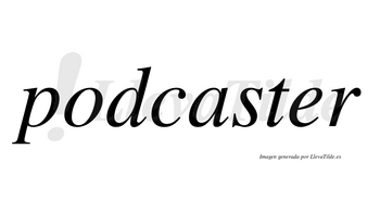 Podcaster no lleva tilde con vocal tónica en la «e»