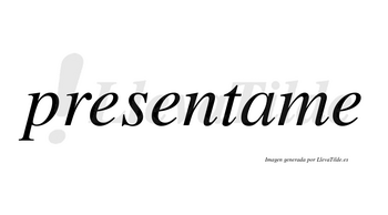 Presentame no lleva tilde con vocal tónica en la «a»