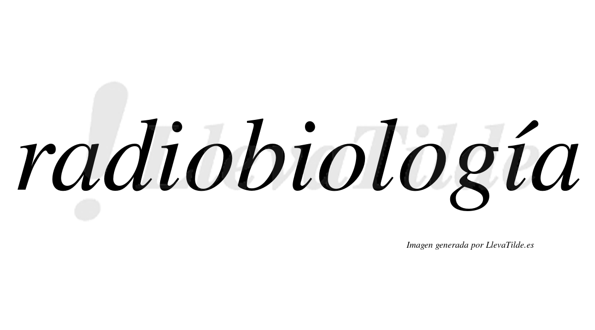 Radiobiología  lleva tilde con vocal tónica en la tercera "i"