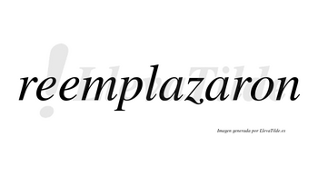 Reemplazaron no lleva tilde con vocal tónica en la segunda «a»