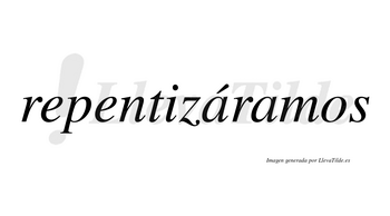 Repentizáramos  lleva tilde con vocal tónica en la primera «a»