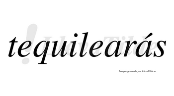 Tequilearás  lleva tilde con vocal tónica en la segunda «a»