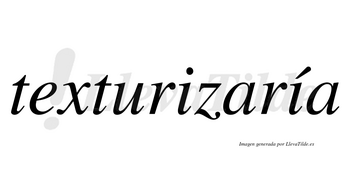Texturizaría  lleva tilde con vocal tónica en la segunda «i»