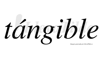 Tángible  lleva tilde con vocal tónica en la «a»