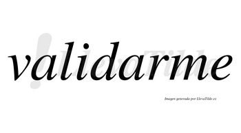 Validarme no lleva tilde con vocal tónica en la segunda «a»