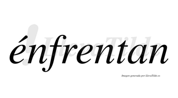 Énfrentan  lleva tilde con vocal tónica en la primera «e»