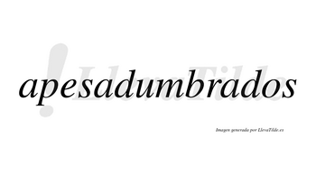Apesadumbrados no lleva tilde con vocal tónica en la tercera «a»