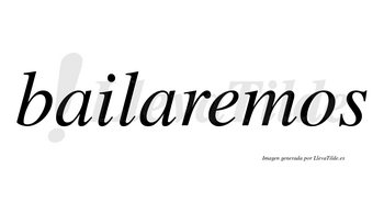 Bailaremos  no lleva tilde con vocal tónica en la «e»