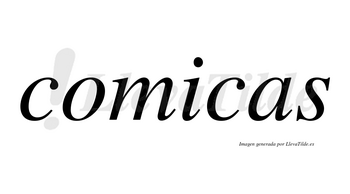 Comicas  no lleva tilde con vocal tónica en la «i»