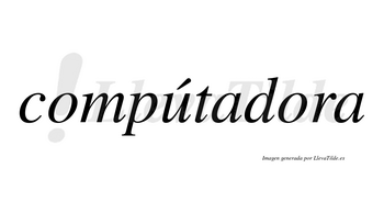 Compútadora lleva tilde con vocal tónica en la «u»