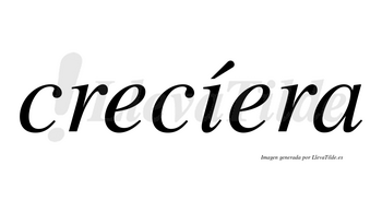 Crecíera lleva tilde con vocal tónica en la «i»