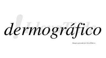 Dermográfico lleva tilde con vocal tónica en la «a»