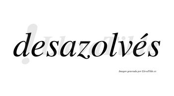 Desazolvés  lleva tilde con vocal tónica en la segunda «e»