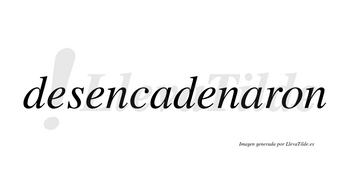 Desencadenaron no lleva tilde con vocal tónica en la segunda «a»