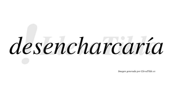 Desencharcaría  lleva tilde con vocal tónica en la «i»