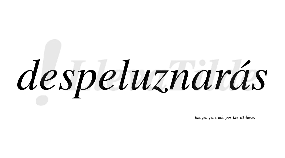Despeluznarás  lleva tilde con vocal tónica en la segunda «a»