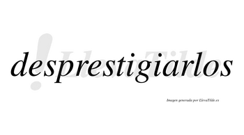 Desprestigiarlos no lleva tilde con vocal tónica en la «a»
