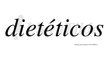 Dietéticos  lleva tilde con vocal tónica en la segunda «e»