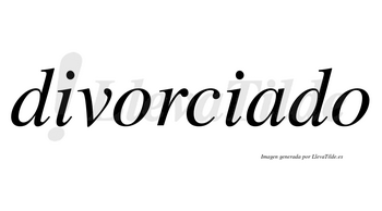 Divorciado  no lleva tilde con vocal tónica en la «a»