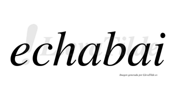 Echabai  no lleva tilde con vocal tónica en la primera «a»