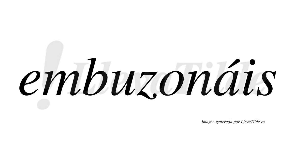 Embuzonáis  lleva tilde con vocal tónica en la «a»