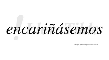 Encariñásemos  lleva tilde con vocal tónica en la segunda «a»
