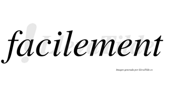 Facilement  no lleva tilde con vocal tónica en la segunda «e»