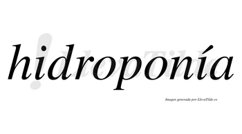 Hidroponía  lleva tilde con vocal tónica en la segunda «i»