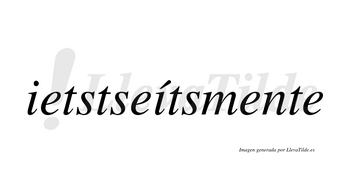 Ietstseítsmente  lleva tilde con vocal tónica en la segunda «i»