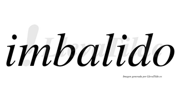 Imbalido  no lleva tilde con vocal tónica en la segunda «i»