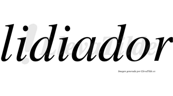 Lidiador no lleva tilde con vocal tónica en la «o»