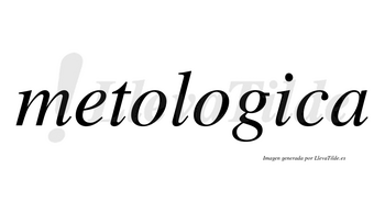 Metologica no lleva tilde con vocal tónica en la «i»