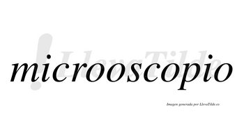 Microoscopio  no lleva tilde con vocal tónica en la tercera «o»