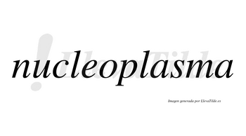 Nucleoplasma  no lleva tilde con vocal tónica en la primera «a»