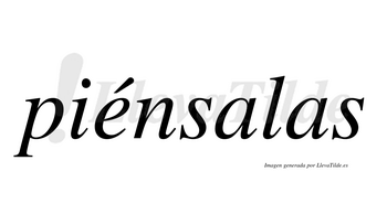 Piénsalas  lleva tilde con vocal tónica en la «e»