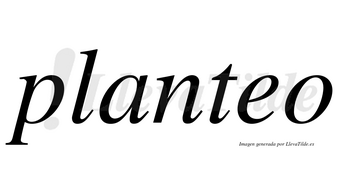 Planteo no lleva tilde con vocal tónica en la «e»