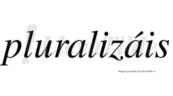 Pluralizáis  lleva tilde con vocal tónica en la segunda «a»