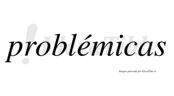 Problémicas lleva tilde con vocal tónica en la «e»