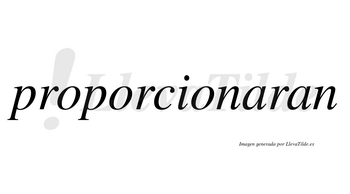 Proporcionaran no lleva tilde con vocal tónica en la primera «a»