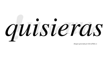 Quisieras  no lleva tilde con vocal tónica en la «e»