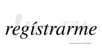 Regístrarme  lleva tilde con vocal tónica en la «i»