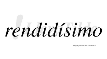 Rendidísimo  lleva tilde con vocal tónica en la segunda «i»